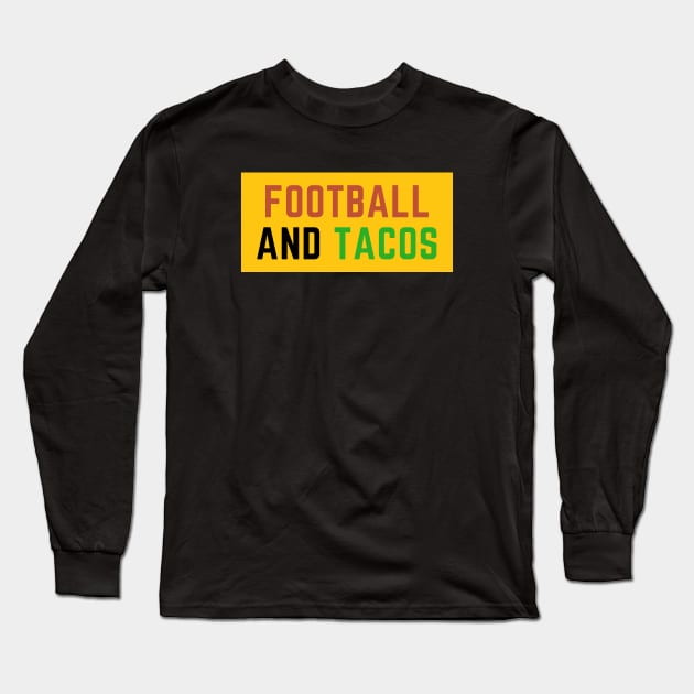 Football And Tacos Long Sleeve T-Shirt by SpHu24